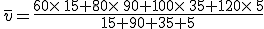 \,\overline{v}=\frac{60\times  \,15+80\times  \,90+100\times  \,35+120\times  \,5}{15+90+35+5}